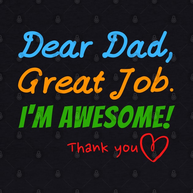 Dear dad, Great job. I'm Awesome! Thank you by Try It